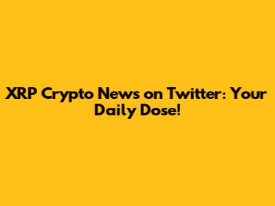 XRP Crypto News on Twitter: Your Daily Dose!