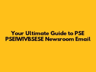 Your Ultimate Guide to PSE PSEIWIVBSESE Newsroom Email