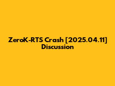 ZeroK-RTS Crash [2025.04.11] Discussion
