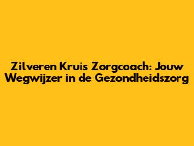 Zilveren Kruis Zorgcoach: Jouw Wegwijzer in de Gezondheidszorg