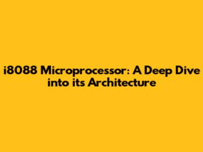 i8088 Microprocessor: A Deep Dive into its Architecture