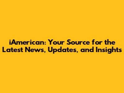 iAmerican: Your Source for the Latest News, Updates, and Insights