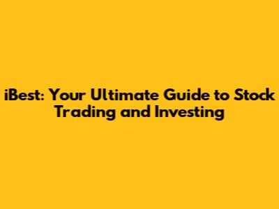 iBest: Your Ultimate Guide to Stock Trading and Investing
