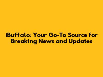 iBuffalo: Your Go-To Source for Breaking News and Updates