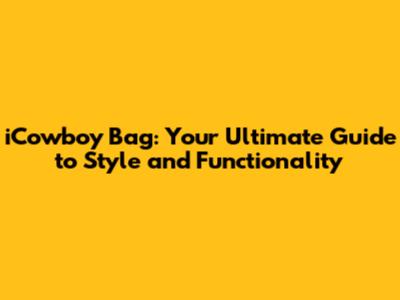iCowboy Bag: Your Ultimate Guide to Style and Functionality
