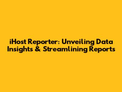 iHost Reporter: Unveiling Data Insights & Streamlining Reports