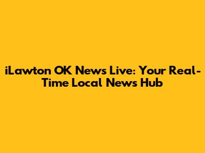 iLawton OK News Live: Your Real-Time Local News Hub