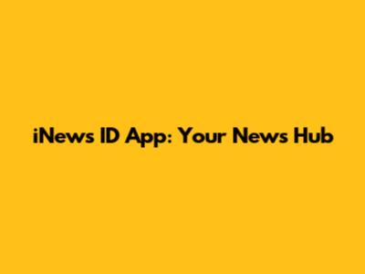 iNews ID App: Your News Hub