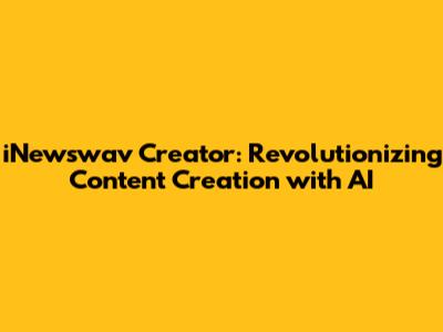 iNewswav Creator: Revolutionizing Content Creation with AI