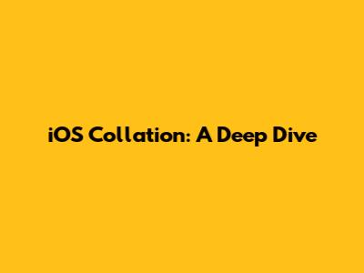 iOS Collation: A Deep Dive