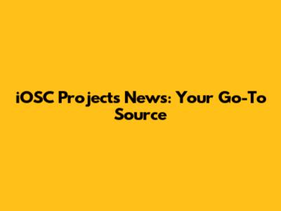 iOSC Projects News: Your Go-To Source
