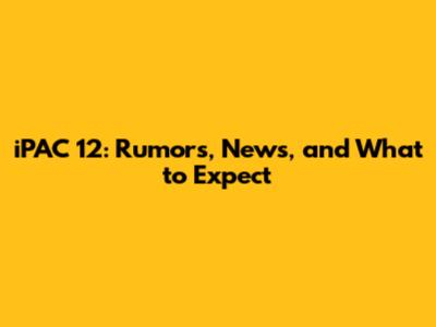 iPAC 12: Rumors, News, and What to Expect