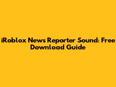 iRoblox News Reporter Sound: Free Download Guide