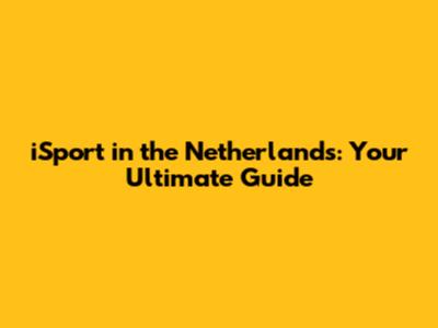 iSport in the Netherlands: Your Ultimate Guide