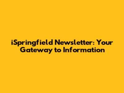 iSpringfield Newsletter: Your Gateway to Information