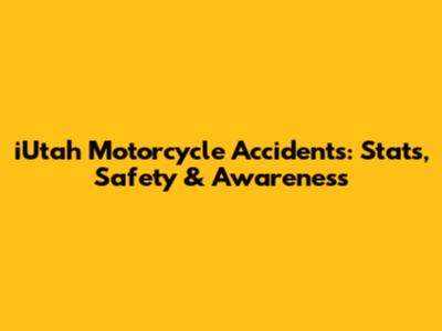 iUtah Motorcycle Accidents: Stats, Safety & Awareness