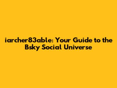 iarcher83able: Your Guide to the Bsky Social Universe