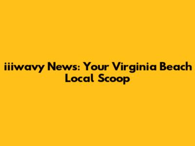 iiiwavy News: Your Virginia Beach Local Scoop