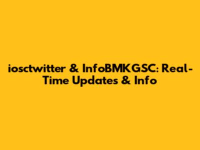 iosctwitter & InfoBMKGSC: Real-Time Updates & Info