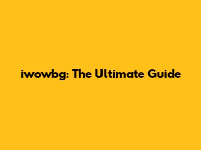 iwowbg: The Ultimate Guide