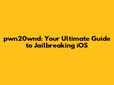 pwn20wnd: Your Ultimate Guide to Jailbreaking iOS
