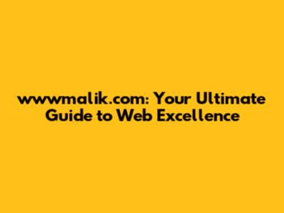 wwwmalik.com: Your Ultimate Guide to Web Excellence